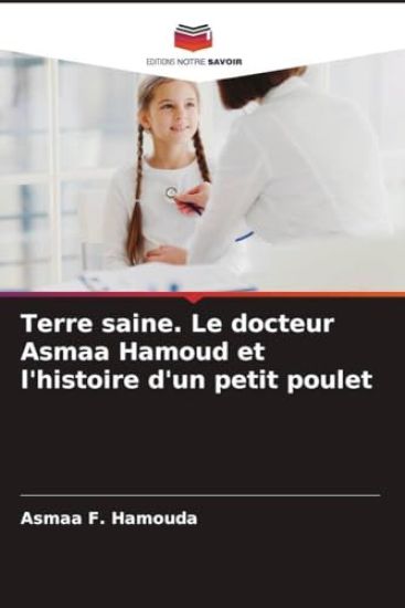 Terre saine. Le docteur Asmaa Hamoud et l'histoire d'un petit poulet