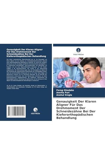 Genauigkeit Der Klaren Aligner Für Das Drehmoment Der Schneidezähne Bei Der Kieferorthopädischen Behandlung