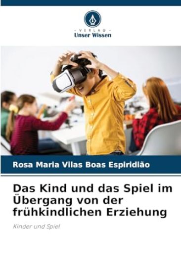 Das Kind und das Spiel im Übergang von der frühkindlichen Erziehung
