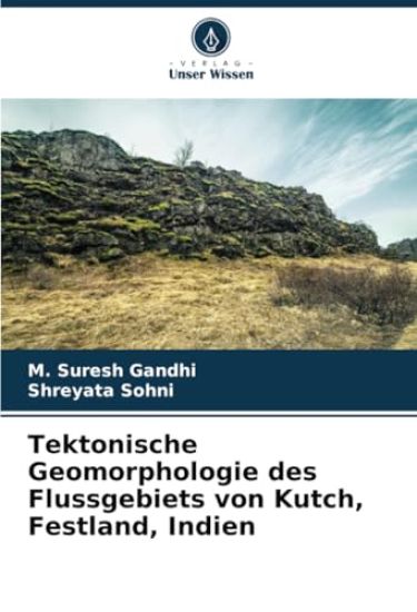 Tektonische Geomorphologie des Flussgebiets von Kutch, Festland, Indien