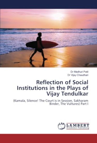 Reflection of Social Institutions in the Plays of Vijay Tendulkar