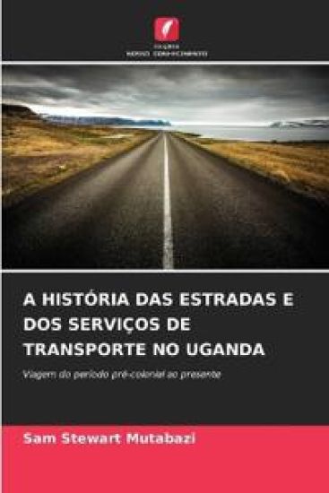 A História Das Estradas E DOS Serviços de Transporte No Uganda
