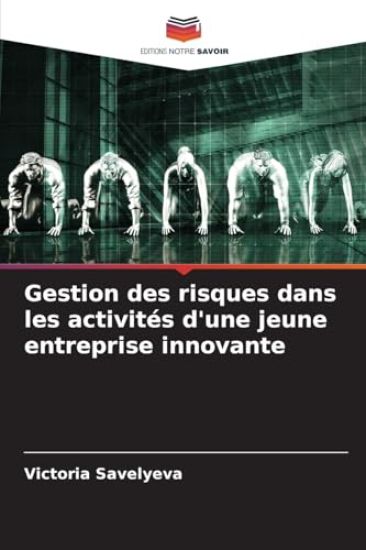Gestion des risques dans les activités d'une jeune entreprise innovante