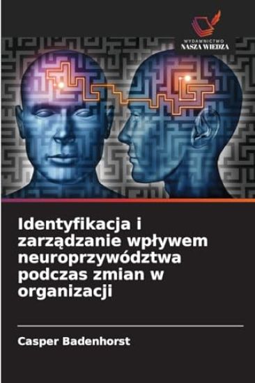 Identyfikacja i zarzadzanie wplywem neuroprzywództwa podczas zmian w organizacji