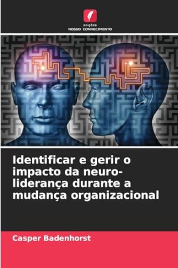 Identificar e gerir o impacto da neuro-liderança durante a mudança organizacional