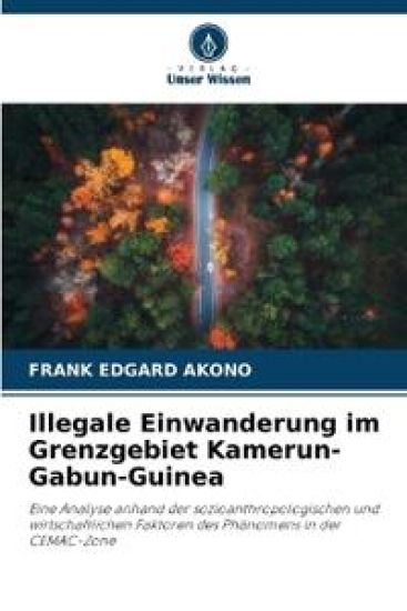 Illegale Einwanderung im Grenzgebiet Kamerun-Gabun-Guinea