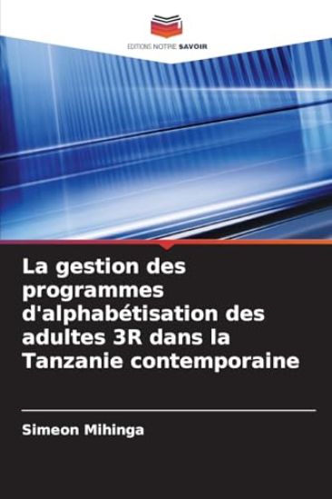 La gestion des programmes d'alphabétisation des adultes 3R dans la Tanzanie contemporaine