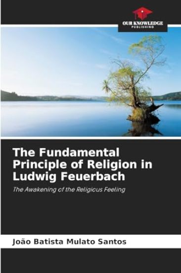 The Fundamental Principle of Religion in Ludwig Feuerbach