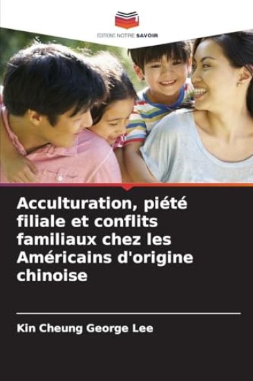 Acculturation, piété filiale et conflits familiaux chez les Américains d'origine chinoise