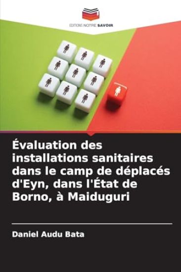 Évaluation des installations sanitaires dans le camp de déplacés d'Eyn, dans l'État de Borno, à Maiduguri