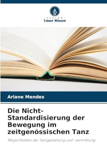 Die Nicht-Standardisierung der Bewegung im zeitgenössischen Tanz
