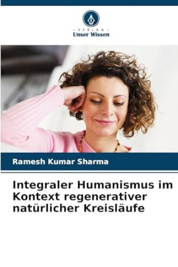 Integraler Humanismus im Kontext regenerativer natürlicher Kreisläufe