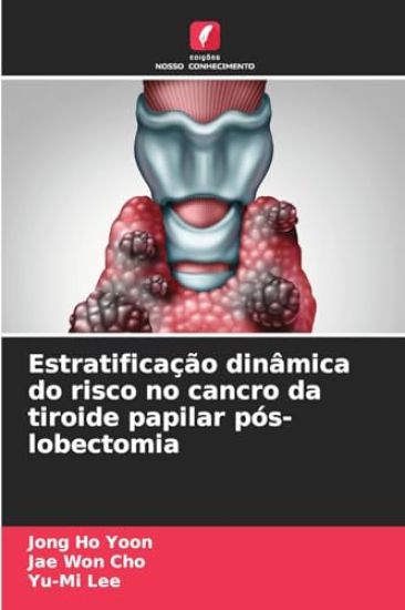 Estratificação dinâmica do risco no cancro da tiroide papilar pós-lobectomia