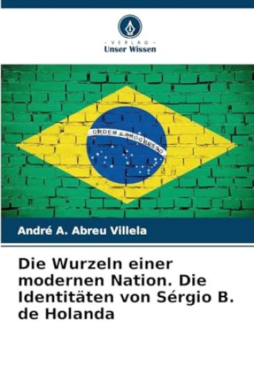 Die Wurzeln einer modernen Nation. Die Identitäten von Sérgio B. de Holanda