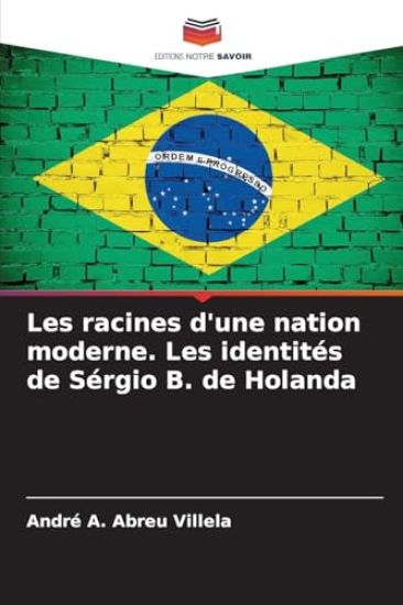Les racines d'une nation moderne. Les identités de Sérgio B. de Holanda