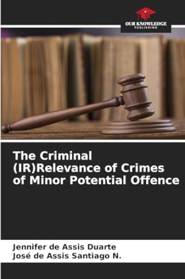 The Criminal (IR)Relevance of Crimes of Minor Potential Offence