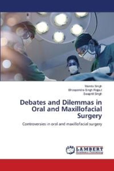 Debates and Dilemmas in Oral and Maxillofacial Surgery