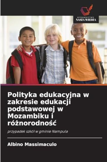 Polityka edukacyjna w zakresie edukacji podstawowej w Mozambiku i róznorodnosc