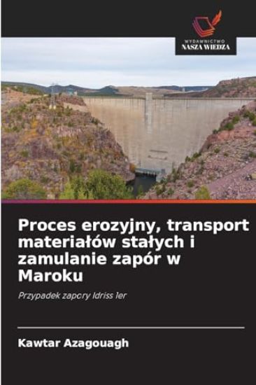Proces erozyjny, transport materialów stalych i zamulanie zapór w Maroku