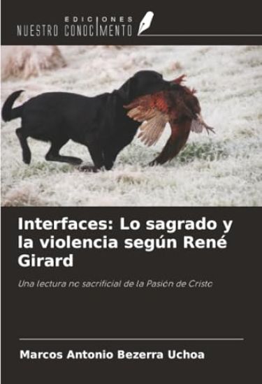 Interfaces: Lo sagrado y la violencia según René Girard