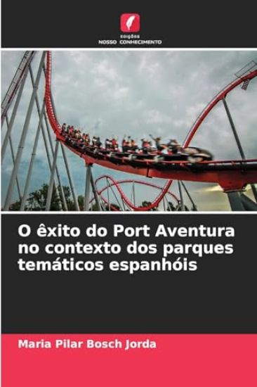 O êxito do Port Aventura no contexto dos parques temáticos espanhóis