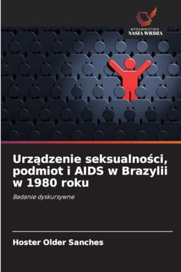 Urzadzenie seksualnosci, podmiot i AIDS w Brazylii w 1980 roku