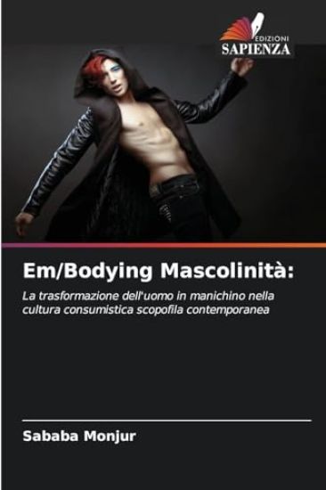 Em/Bodying Mascolinità