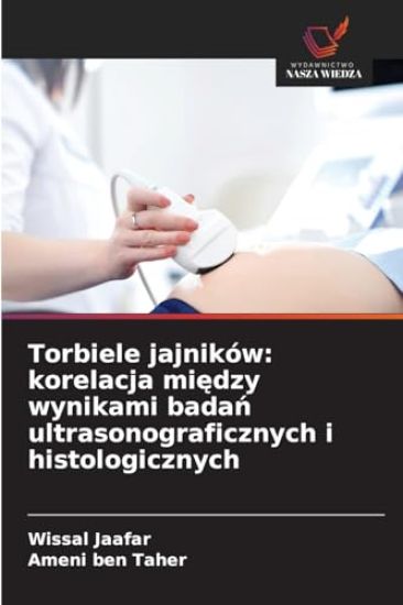 Torbiele jajników: korelacja między wynikami badań ultrasonograficznych i histologicznych