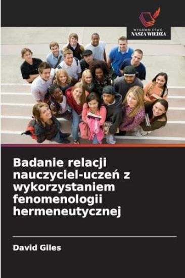 Badanie relacji nauczyciel-uczen z wykorzystaniem fenomenologii hermeneutycznej
