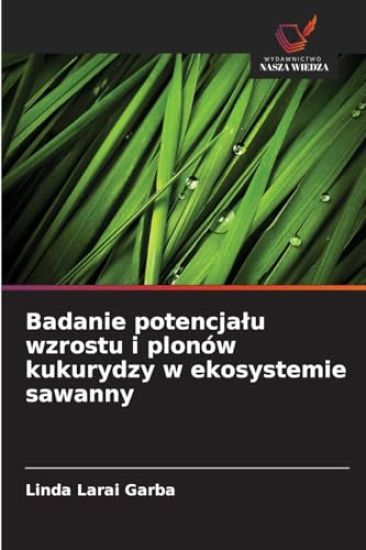 Badanie potencjalu wzrostu i plonów kukurydzy w ekosystemie sawanny