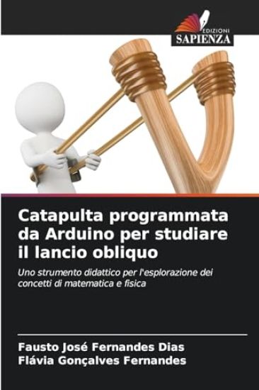 Catapulta programmata da Arduino per studiare il lancio obliquo