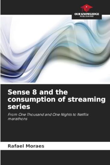 Sense 8 and the consumption of streaming series