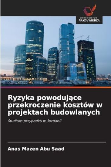 Ryzyka powodujace przekroczenie kosztów w projektach budowlanych