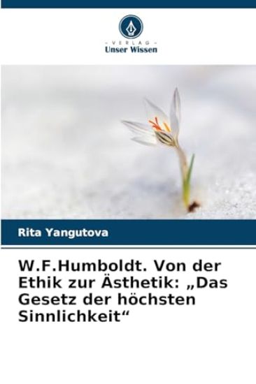 W.F.Humboldt. Von der Ethik zur Ästhetik