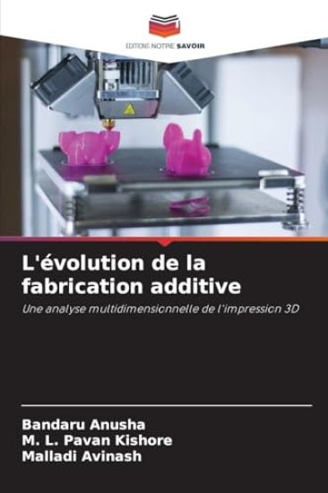 L'évolution de la fabrication additive