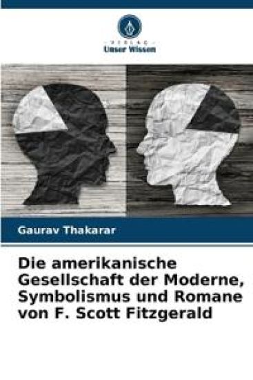 Die amerikanische Gesellschaft der Moderne, Symbolismus und Romane von F. Scott Fitzgerald