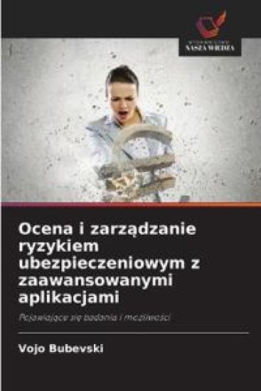 Ocena i zarzadzanie ryzykiem ubezpieczeniowym z zaawansowanymi aplikacjami