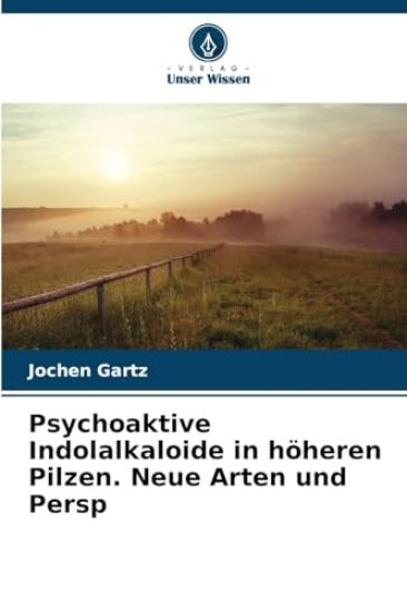 Psychoaktive Indolalkaloide in höheren Pilzen. Neue Arten und Persp