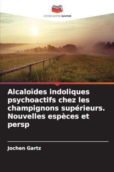 Alcaloïdes indoliques psychoactifs chez les champignons supérieurs. Nouvelles espèces et persp