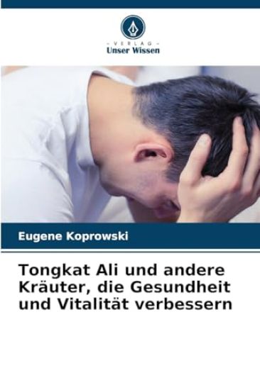 Tongkat Ali und andere Kräuter, die Gesundheit und Vitalität verbessern