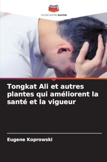 Tongkat Ali et autres plantes qui améliorent la santé et la vigueur