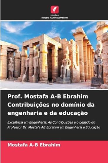 Prof. Mostafa A-B Ebrahim Contribuições no domínio da engenharia e da educação