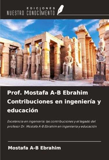 Prof. Mostafa A-B Ebrahim Contribuciones en ingeniería y educación