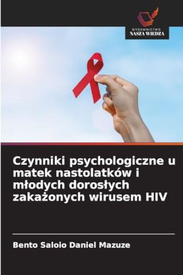 Czynniki psychologiczne u matek nastolatków i mlodych doroslych zakazonych wirusem HIV