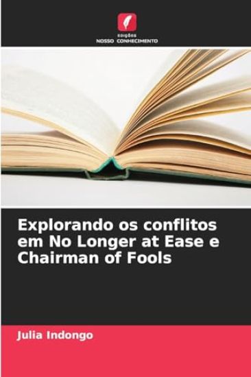 Explorando os conflitos em No Longer at Ease e Chairman of Fools