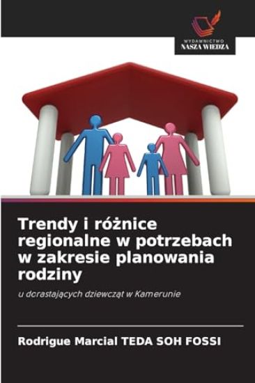 Trendy i róznice regionalne w potrzebach w zakresie planowania rodziny