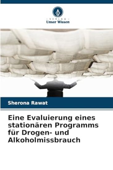Eine Evaluierung eines stationären Programms für Drogen- und Alkoholmissbrauch