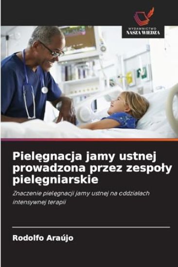 Pielegnacja jamy ustnej prowadzona przez zespoly pielegniarskie