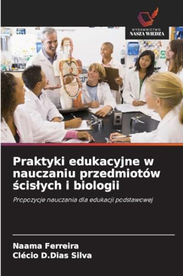 Praktyki edukacyjne w nauczaniu przedmiotów scislych i biologii