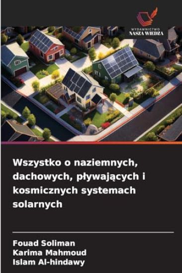Wszystko o naziemnych, dachowych, plywajacych i kosmicznych systemach solarnych